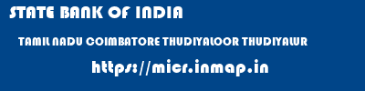 STATE BANK OF INDIA  TAMIL NADU COIMBATORE THUDIYALOOR THUDIYALUR  micr code